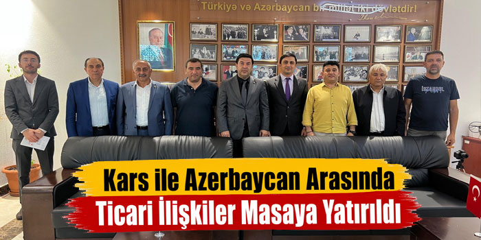 Kars ile Azerbaycan Arasında Ticari İş Birliği Görüşüldü