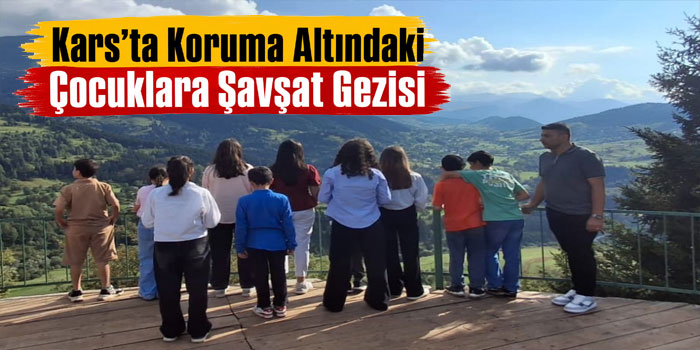 Kars’ta Koruma Altındaki Çocuklara Şavşat Gezisi