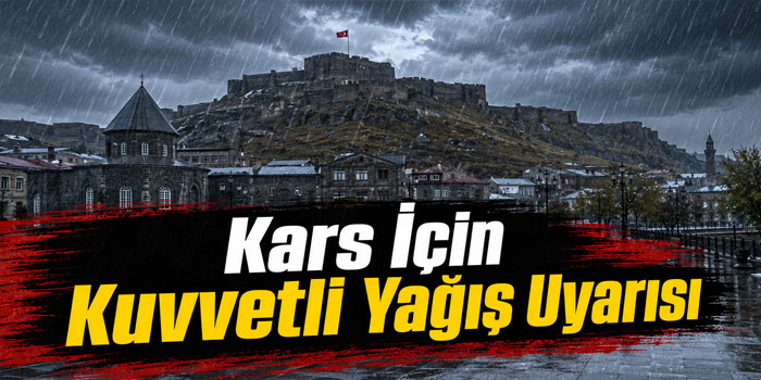 Kars İçin Kuvvetli Yağış Uyarısı