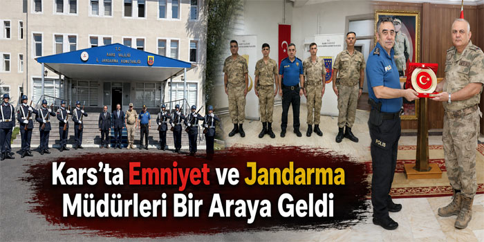 Kars’ta Emniyet ve Jandarma Müdürleri Bir Araya Geldi