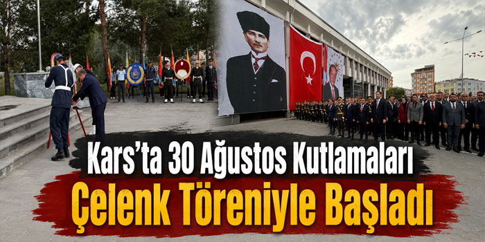 Kars’ta 30 Ağustos Kutlamaları Çelenk Töreniyle Başladı