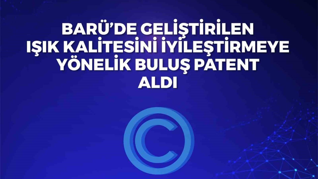 BARÜ’de geliştirilen ışık kalitesini iyileştirmeye yönelik buluş patent aldı