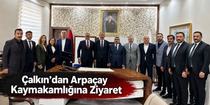 Çalkın’dan Arpaçay Kaymakamlığına Ziyaret
