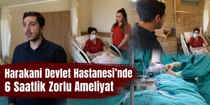 Harakani Devlet Hastanesi’nde 6 Saatlik Zorlu Ameliyat