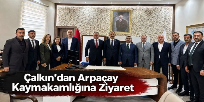 Çalkın’dan Arpaçay Kaymakamlığına Ziyaret