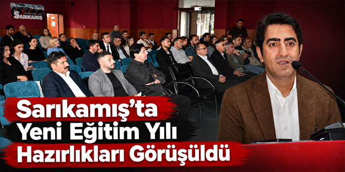Sarıkamış’ta Yeni Eğitim Yılı Hazırlıkları Görüşüldü