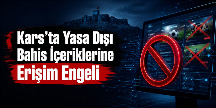 Kars’ta Yasa Dışı Bahis İçeriklerine Erişim Engeli