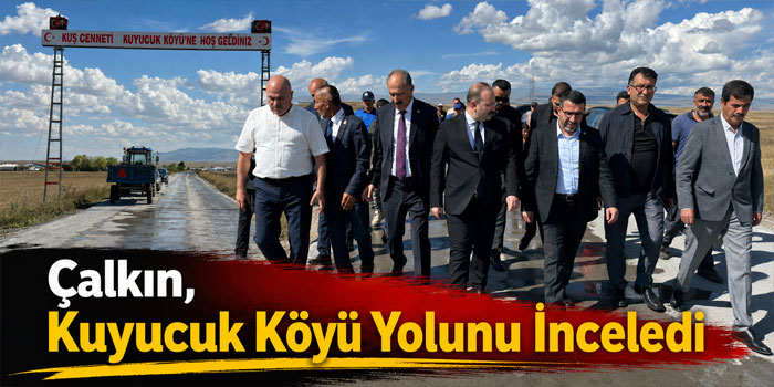 Çalkın, Kuyucuk Köyü Yolunu İnceledi