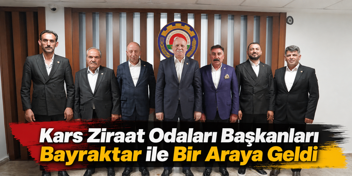 Kars Ziraat Odaları Başkanları Bayraktar ile Bir Araya Geldi