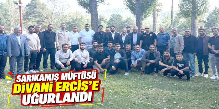 Sarıkamış Müftüsü Divani Erciş’e Uğurlandı