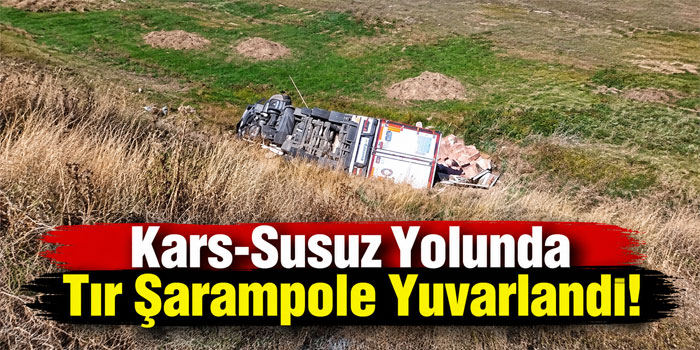 Kars-Susuz Yolunda Tır Şarampole Yuvarlandı