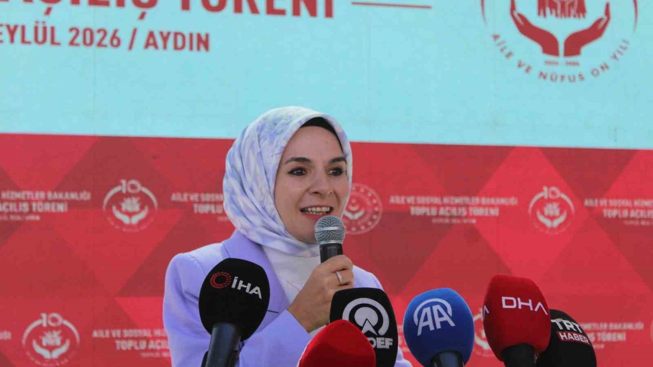 Aile ve Sosyal Hizmetler Bakanı Göktaş Aydın’da 4 merkezin açılışını yaptı