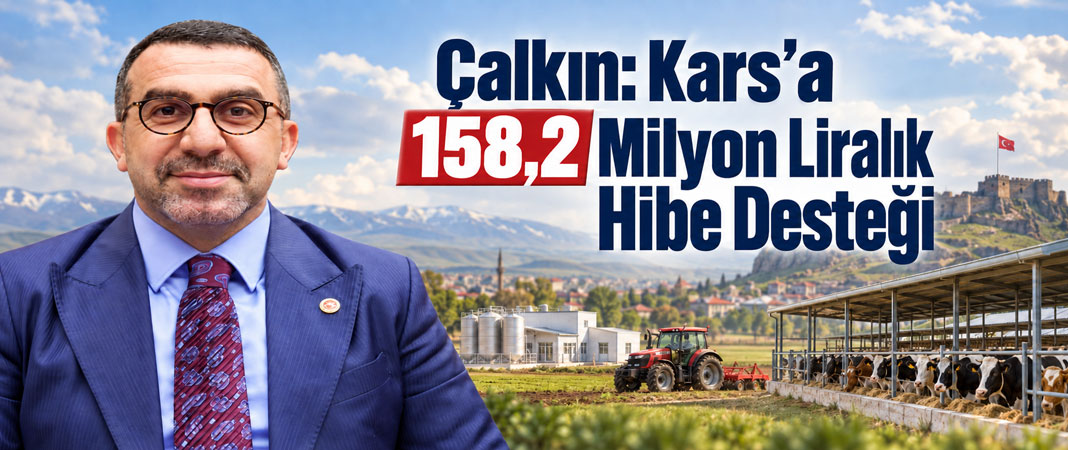 AK Parti Kars Milletvekili Adem Çalkın: Kars’a 158,2 Milyon Liralık Hibe Desteği