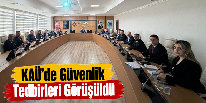 Kafkas Üniversitesinde Güvenlik Tedbirleri Görüşüldü