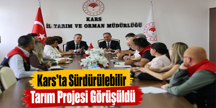 Kars’ta Sürdürülebilir Tarım Projesi Görüşüldü