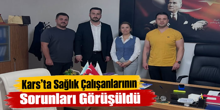 Kars’ta Sağlık Çalışanlarının Sorunları Görüşüldü