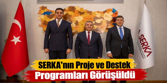 SERKA’nın Proje ve Destek Programları Görüşüldü