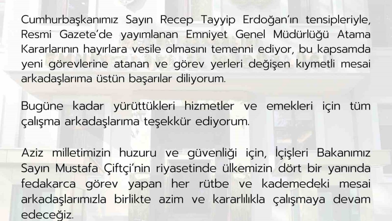 Emniyet Genel Müdürü Fidan: "Resmi Gazete’de yayımlanan Emniyet Genel Müdürlüğü Atama Kararlarının hayırlara vesile olmasını temenni ediyorum"