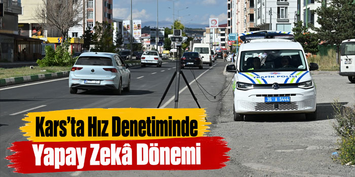Kars’ta Yapay Zekâ Destekli Hız Denetimi