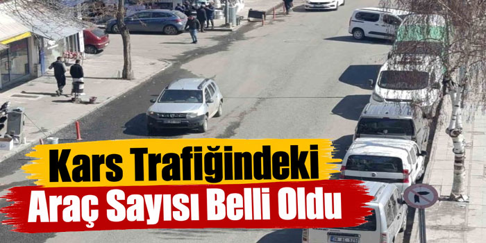 Kars’ta Trafiğe Kayıtlı Araç Sayısı 56 Bin 733 Oldu