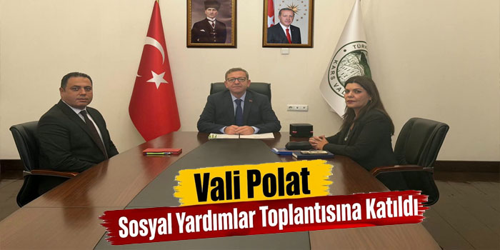 Kars Valisi Ziya Polat Sosyal Yardımlar Toplantısına Katıldı