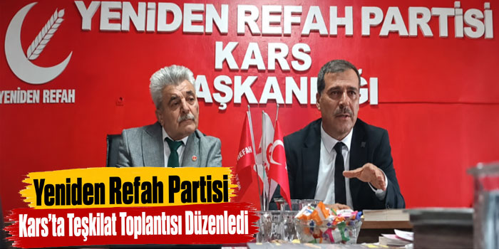 Yeniden Refah Partisi Kars’ta Teşkilat Toplantısı Düzenledi