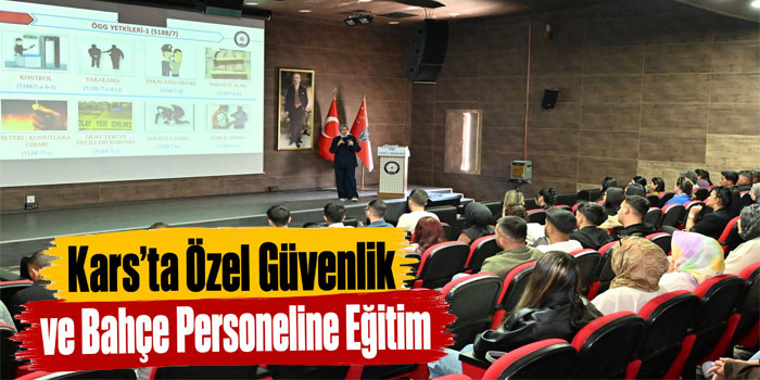 Kars’ta Özel Güvenlik ve Bahçe Personeline Eğitim