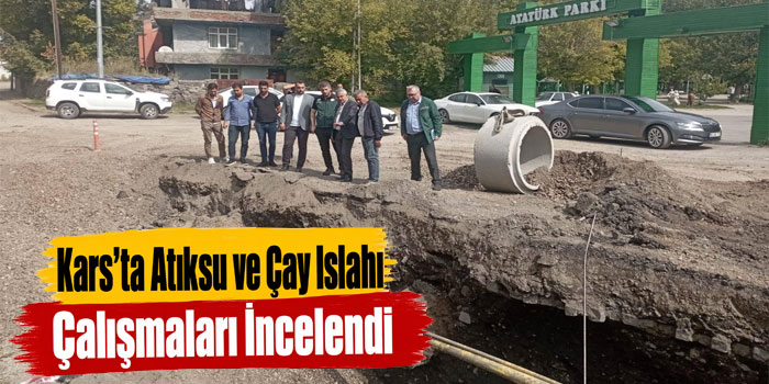 Kars’ta Atıksu ve Çay Islahı Çalışmaları İncelendi