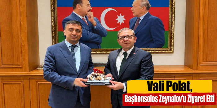 Vali Ziya Polat, Başkonsolos Goşgar Zeynalov’u Ziyaret Etti
