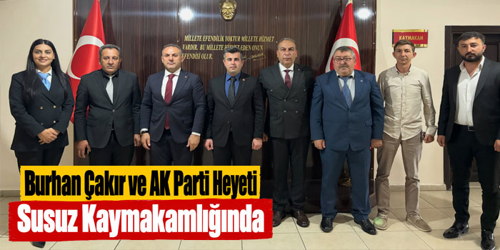 Burhan Çakır ve AK Parti Heyeti Susuz Kaymakamlığında