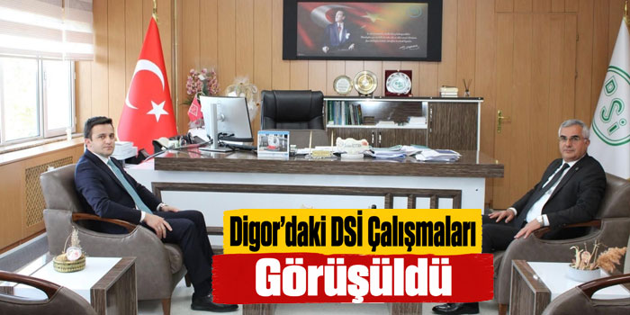 Digor’daki DSİ Çalışmaları Görüşüldü