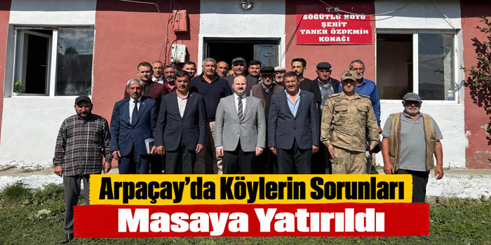 Arpaçay’da Köylerin Sorunları Masaya Yatırıldı