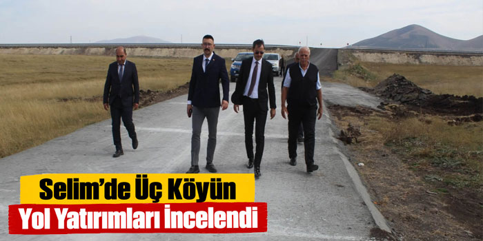 Selim’de Üç Köyün Yol Yatırımları İncelendi