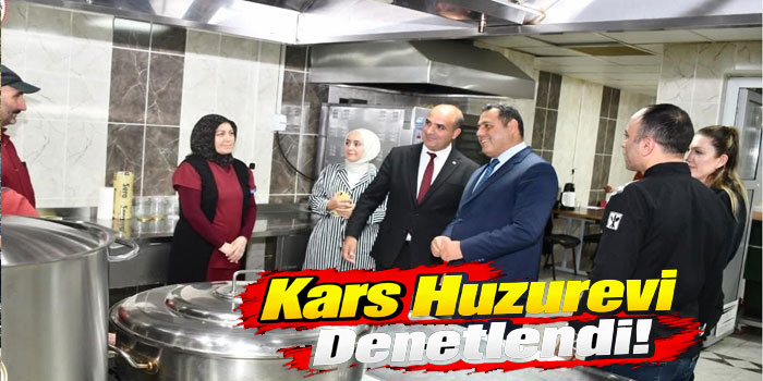 Kars Huzurevinde Hizmetler ve Fiziki Koşullar İncelendi