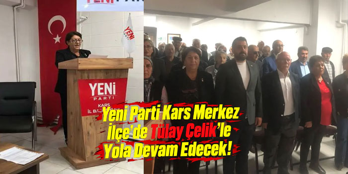 Yeni Parti Kars Merkez İlçede Tülay Çelik’le Devam Kararı