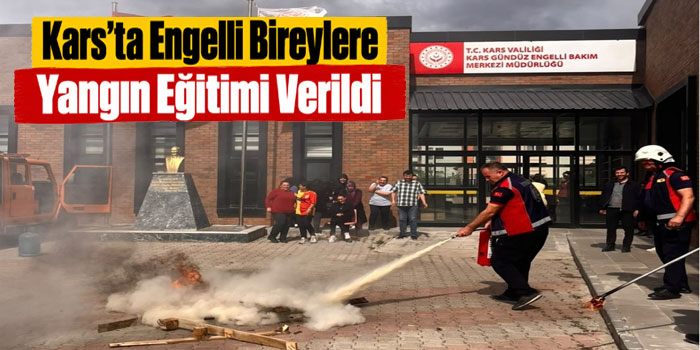 Kars’ta Engelli Bireylere Yangın Eğitimi Verildi