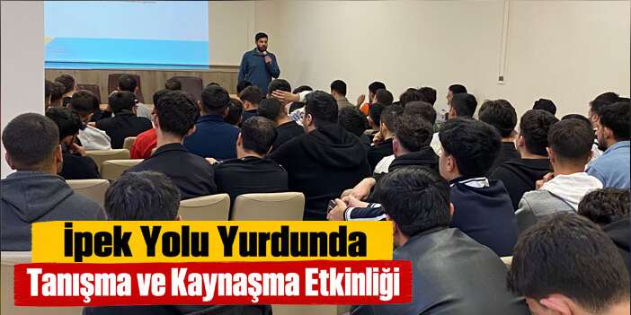 İpek Yolu Yurdunda Öğrencilere Uyum Programı