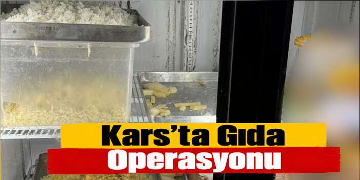 Kars'ta Gıda Güvenliği Operasyonu