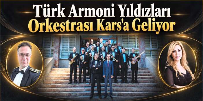 Kars’ta Türk Armoni Yıldızları Orkestrası Konseri Düzenlenecek