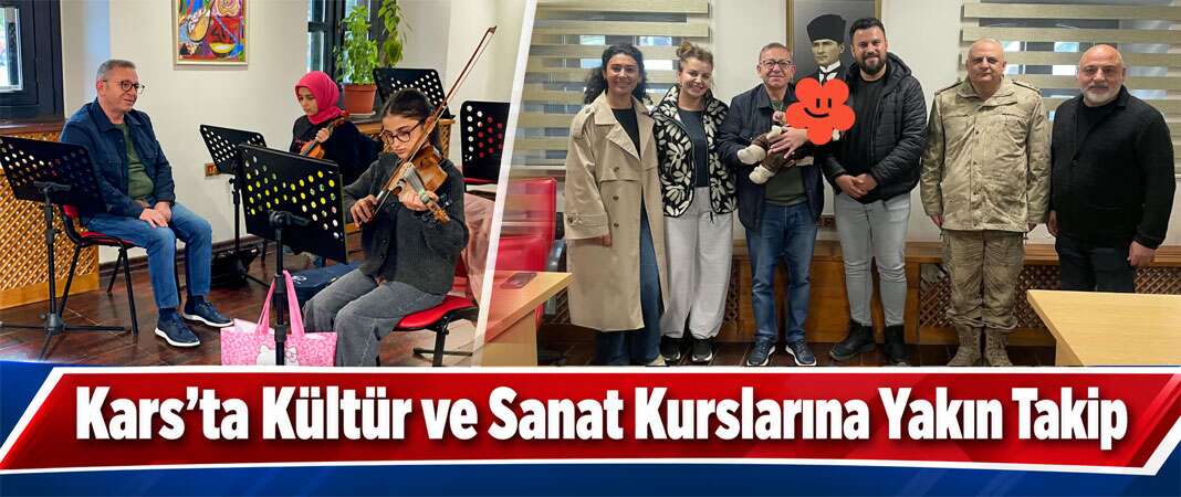 Kars’ta Kültür ve Sanat Kurslarına Yakın Takip