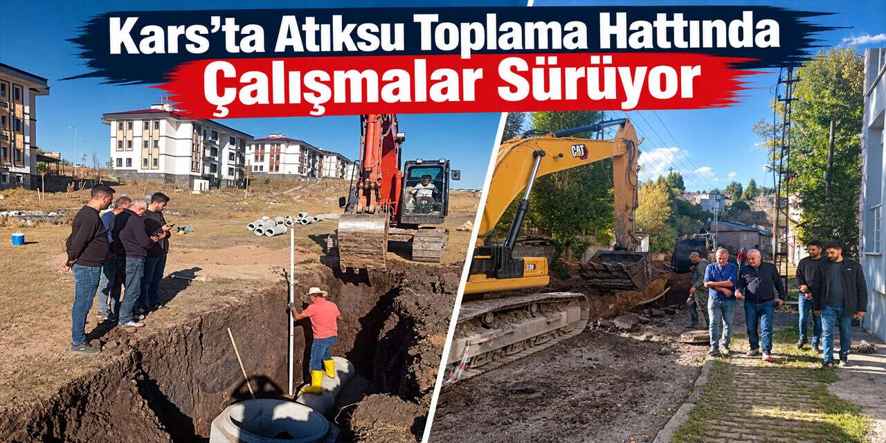 Kars’ta Atıksu Toplama Hattında Çalışmalar Sürüyor