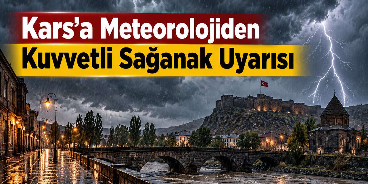 Kars İçin Kuvvetli Sağanak ve Gök Gürültülü Yağış Uyarısı
