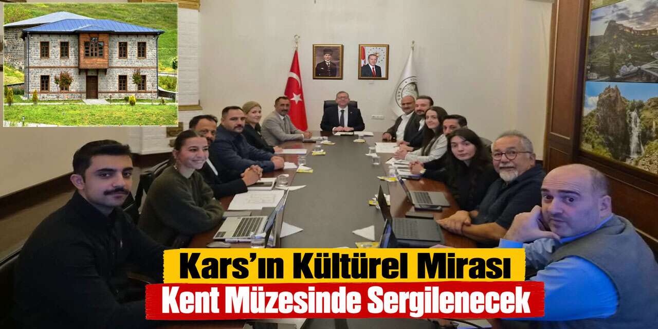 Kars’ın Tarihi ve Kültürü Kent Müzesinde Buluşacak