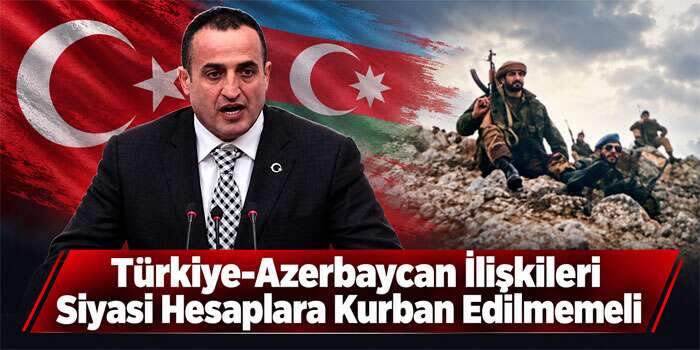Atila Kaya: Türkiye-Azerbaycan İlişkileri Siyasi Hesaplara Kurban Edilmemeli