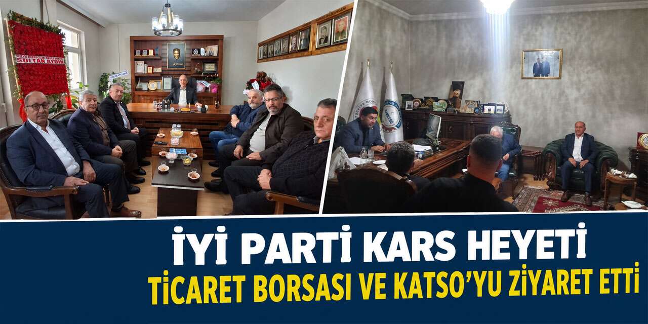 İYİ Parti Kars Heyeti Ticaret Borsası ve KATSO’yu Ziyaret Etti