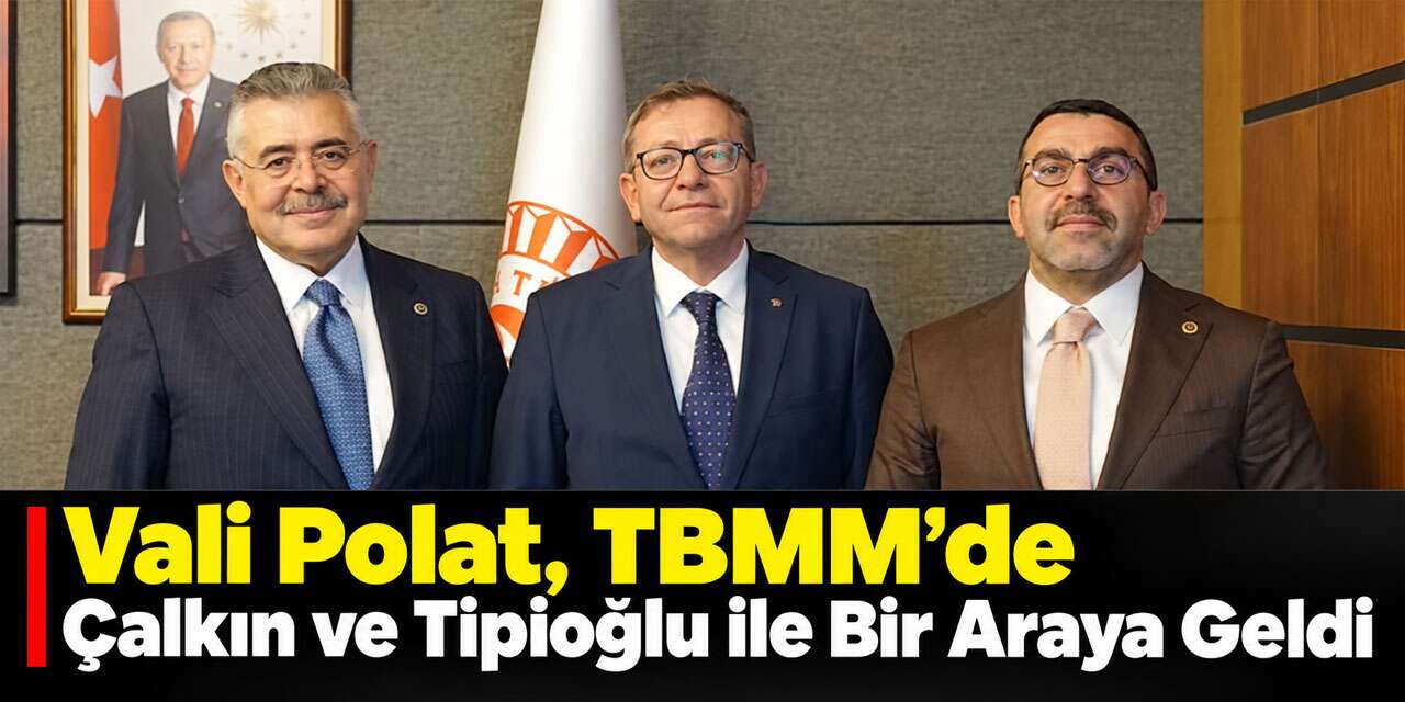 Kars Valisi Ziya Polat’tan TBMM’de Çalkın ve Tipioğlu’na Ziyaret
