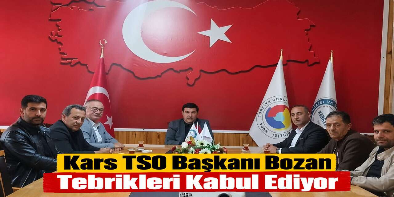 Kars TSO Başkanı Bozan Tebrikleri Kabul Ediyor