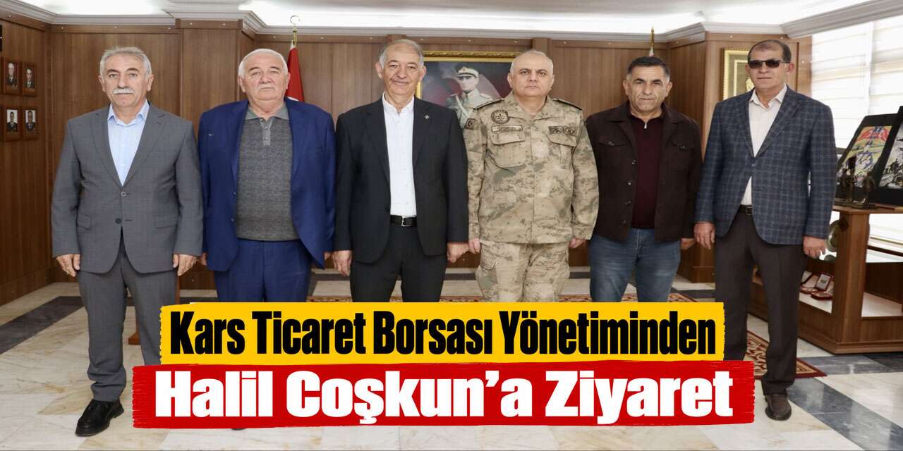 Kars Ticaret Borsası Yönetiminden Halil Coşkun’a Tebrik Ziyareti