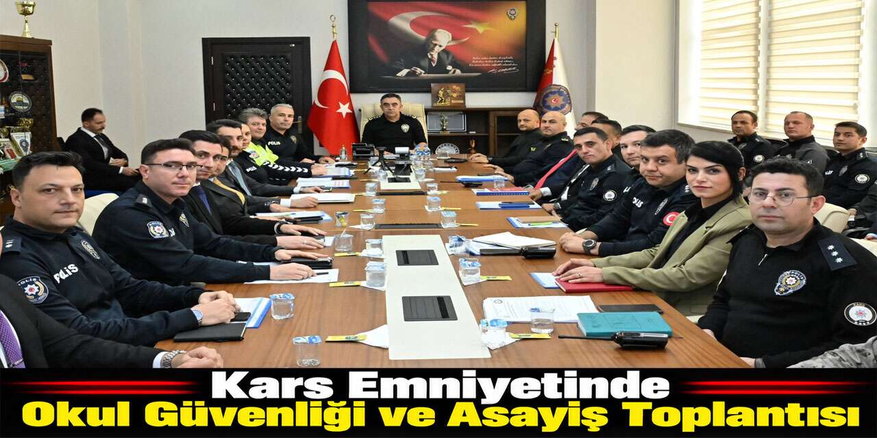 Kars Emniyetinde Okul Güvenliği ve Asayiş Toplantısı