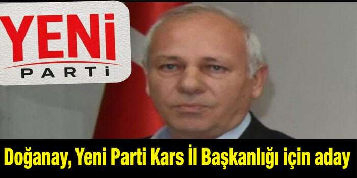 Doğanay, Yeni Parti Kars İl Başkanlığı için aday